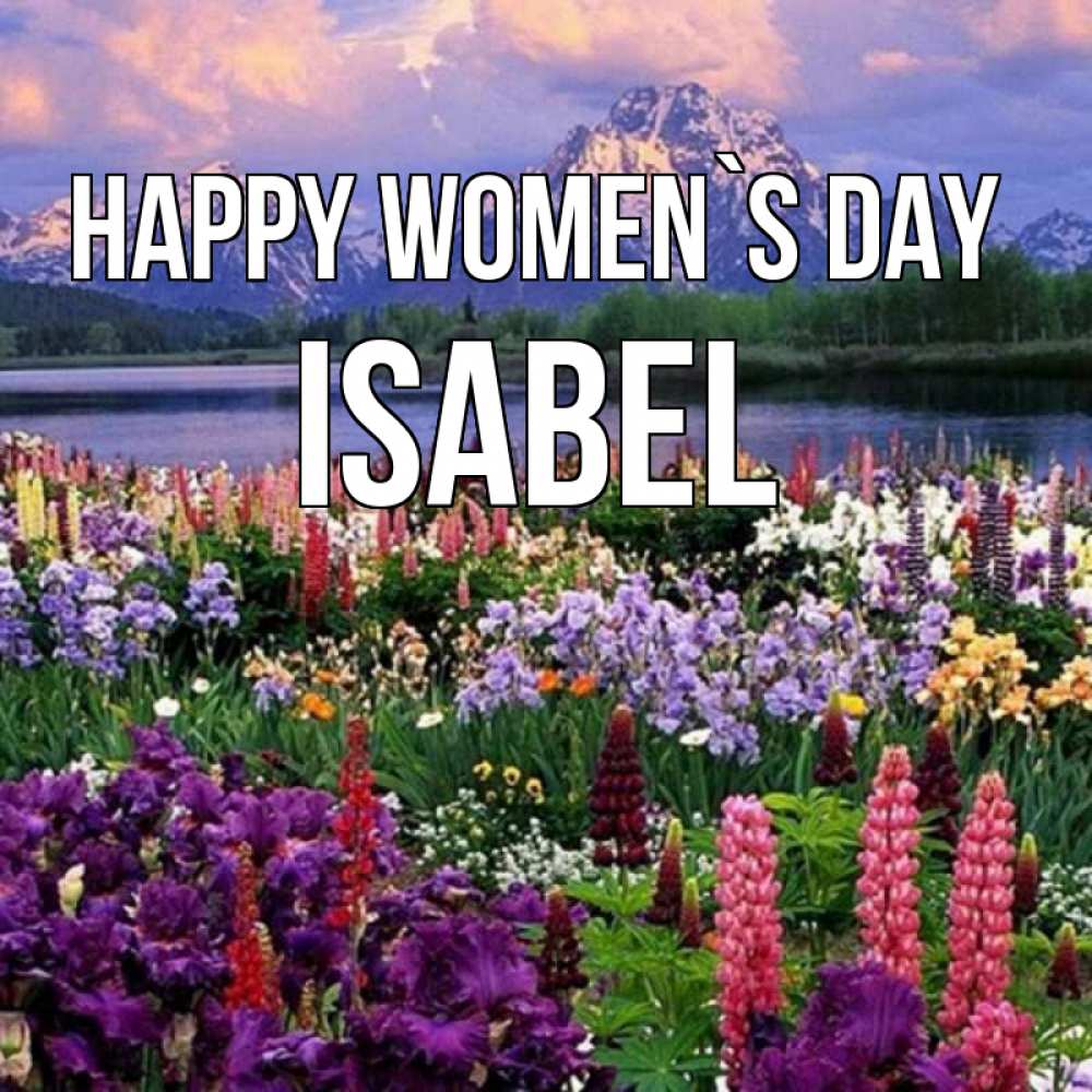 Greetings card с именем, Isabel happy women`s day международный женский день Greetings with text for free download 